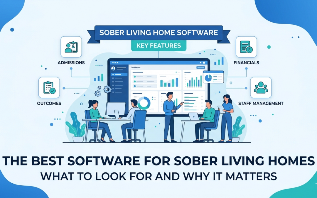 The Best Software for Sober Living Homes: What to Look for and Why It Matters